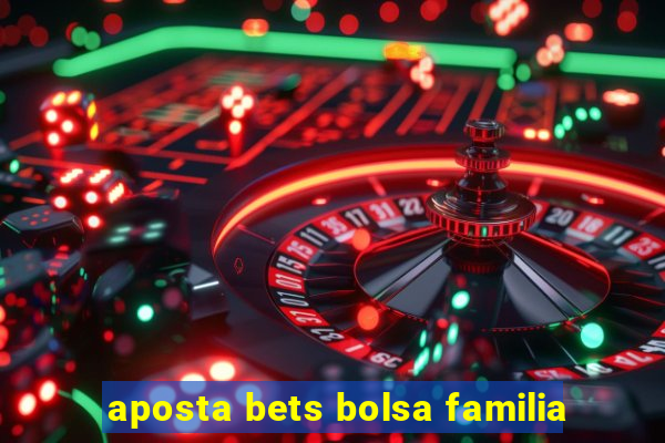 aposta bets bolsa familia